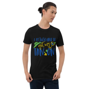I am just here to get my Tan on Design Short-Sleeve Unisex T-Shirt