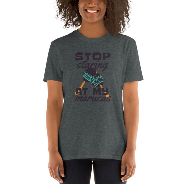 Stop Starring at my maracas Short-Sleeve Unisex T-Shirt