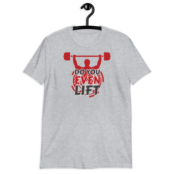 Do You Even Lift Design Short-Sleeve Unisex T-Shirt