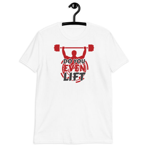 Do You Even Lift Design Short-Sleeve Unisex T-Shirt